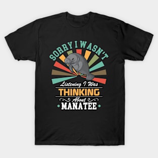 Manatee lovers Sorry I Wasn't Listening I Was Thinking About Manatee T-Shirt